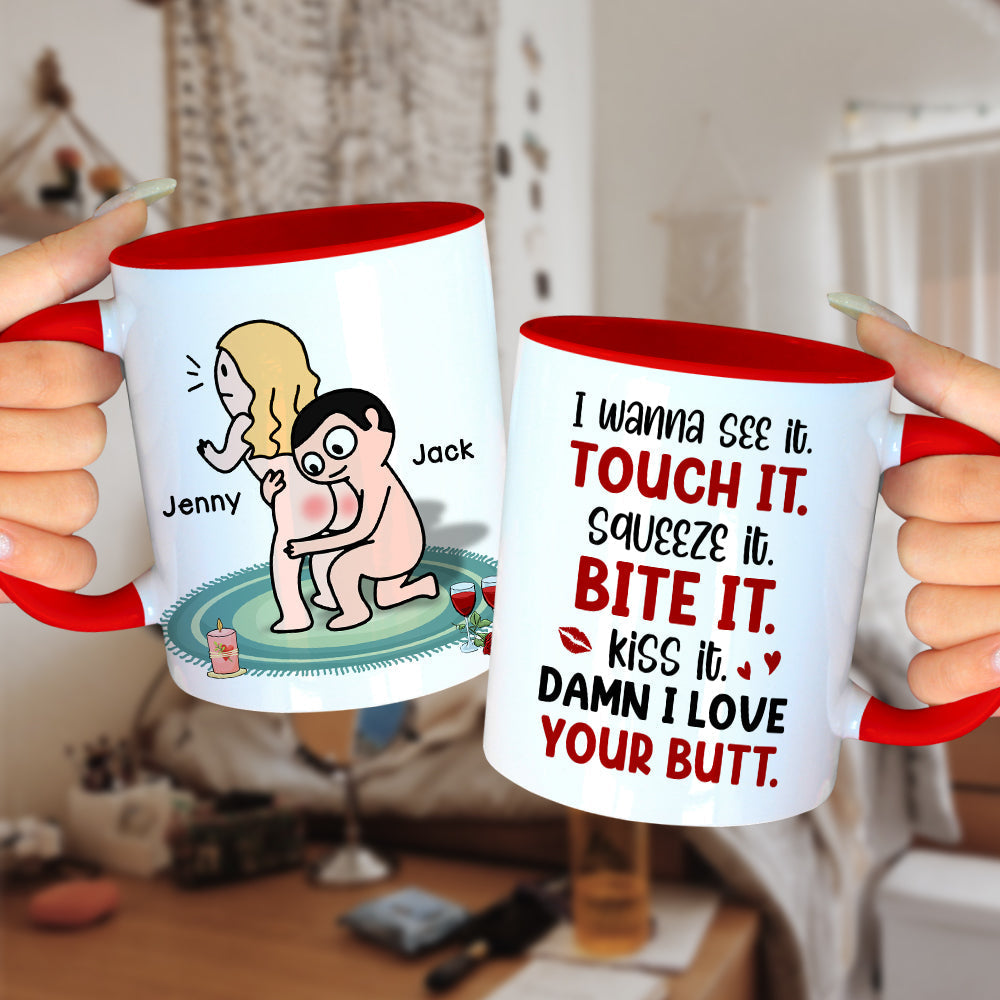 I Wanna See It Touch It Squeeze It Bite It - Personalized Butt Couple Mug - Gift For Couple